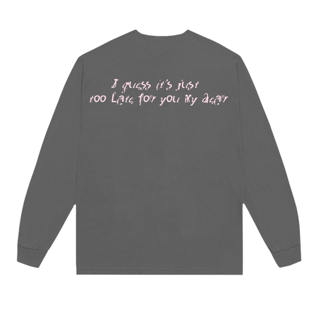I GUESS IT'S JUST TOO LATE LONG SLEEVE T-SHIRT Back